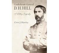 Confederate General D. H. Hill: A Military Biography