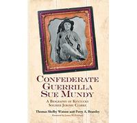 Confederate Guerrilla Sue Mundy: A Biography of Kentucky Soldier Jerome Clarke