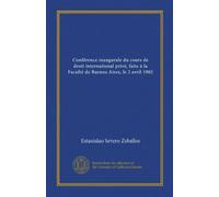 Conférence inaugurale du cours de droit international privé, faite à la Faculté de Buenos Aires, il 2 aprile 1902 (Edizione francese)