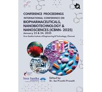 CONFERENCE PROCEEDINGS INTERNATIONAL CONFERENCE ON BIOPHARMACEUTICALS, NANOBIOTECHNOLOGY & NANOSCIENCES (ICBNN-2025) January 23 & 24,2025 Sree Sastha Insitute of Engineering & Technology, Chennai