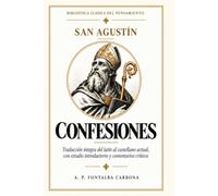 Confesiones - San Agustín: Traducción íntegra del latín al castellano actual, con estudio introductorio y comentarios críticos