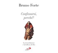 Confessarsi, perché? La riconciliazione e la bellezza di Dio