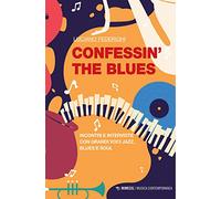 Confessin' the blues. Incontri e interviste con grandi voci jazz, blues e soul
