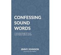 Confessing Sound Words: A Curriculum through the Second London Baptist Confession of Faith