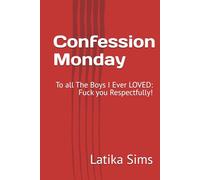 Confession Monday: To all The Boys I Ever LOVED: Fuck you Respectfully!