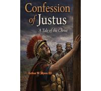 Confession of Justus: A Tale of the Christ