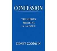 Confession: The Hidden Medicine of the Soul