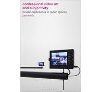 Confessional Video Art and Subjectivity: Private Experiences in Public Spaces