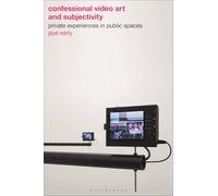 Confessional Video Art and Subjectivity: Private Experiences in Public Spaces