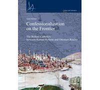Confessionalization on the frontier. The Balkan catholics between Roman Reform a