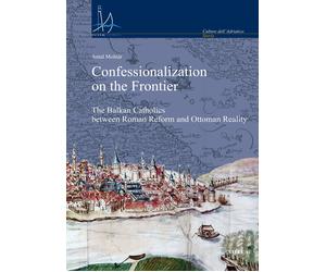 Confessionalization on the frontier. The Balkan catholics between Roman Reform a