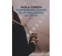 Confessioni audaci di un ballerino di liscio - Cereda Paola