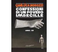 Confessioni di un povero imbecille. Con CD Audio - Morozzi Gianluca