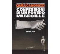 Confessioni Di Un Povero Imbecille. Con CD Audio - Morozzi Gianluca - 2022