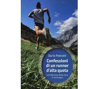 Confessioni di un runner d'alta quota sull'ebbrezza della corsa in montagna
