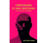 Confessioni di una macchina e dell'uomo che la interroga