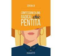 Confessioni di una radical chic pentita