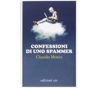 Confessioni di uno spammer [Paperback] [Feb 25, 2015] Morici, Claudio