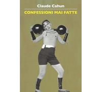 CONFESSIONI MAI FATTE. QUANDO IL CALCIO E' UMANESIMO - CAHUN CLAUDE - La Vita