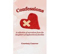 Confessions: A collection of narratives from daughters of dysfunctional families
