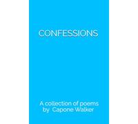 CONFESSIONS: A collection of poems by Capone Walker