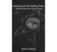 Confessions At The Halfway Point: A Memoir Of Poetry From Time In Treatment