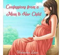 Confessions from a Mom to Her Child