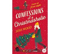 CONFESSIONS OF A CHRISTMASHOLIC: A festive, Grumpy meets Sunshine Christmas romance for 2024!