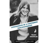 Confessions of a Confirmed Non-Conformist: Snippets of a life well lived