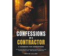 Confessions of a Contractor: A Handbook for Homeowners