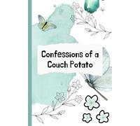Confessions of a Couch Potato: a funny journal dedicated to all things laziness, with prompts for reflecting on binge-watching and snacks consumed | 120 pages | 6''x 9''