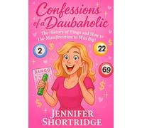 CONFESSIONS OF A DAUBAHOLIC: THE HISTORY OF BINGO AND HOW TO USE MANIFESTATION TO WIN BIG!