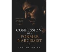 Confessions of a Former Narcissist: A True Story of Healing from Narcissistic Patterns