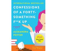 Confessions of a Forty-Something Fk Up: A Novel - Potter Alexandra