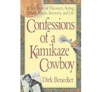 Confessions of a Kamikaze Cowboy: A True Story of Discovery, Acting, Health, Illness, Recovery, and Life