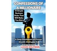 CONFESSIONS OF A MILLIONAIRE: A Deep Breakdown of Proven Wealth Strategies for Entrepreneurs