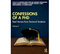 Confessions of a PhD: Real Stories from Doctoral Students, Volume 2