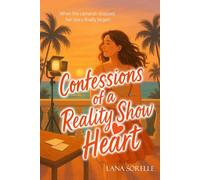 Confessions of a Reality Show Heart: A Gripping Reality TV Romance About Love, Lies, and Finding What’s Real