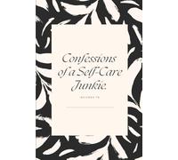Confessions of a Self-Care Junkie: Witty Gift Journal for Friends and Family