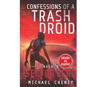 Confessions of a Trash Droid: Sector Zero: Libro 3 (Edición en español): (Confessions of a Trash Droid - A Darkly Funny Sci-Fi Comedy About a Rogue Robot) (Edición en español)