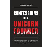 Confessions of a Unicorn Founder: Obsession, Greed, and the Brutal Truth Behind Chasing the Startup Dream