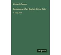 Confessions of an English Opium-Eater: in large print