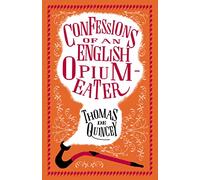 Confessions of an English Opium Eater: Thomas de Quincey