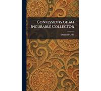 Confessions of an Incurable Collector
