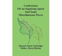 Confessions of an Inquiring Spirit and Some Miscellaneous Pieces