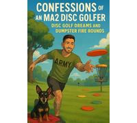 Confessions of an MA2 Disc Golfer: Disc Golf Dreams and Dumpster Fire Rounds