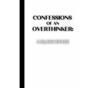 CONFESSIONS OF AN OVERTHINKER: A BLANK SPACE: Journal For Those Who Think Too Much and Write Too Little