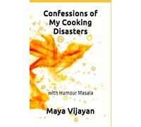 Confessions of My Cooking Disasters: with Humour Masala