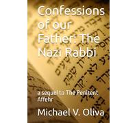 Confessions of our Father: The Nazi Rabbi: a sequel to the Penitent Affehr