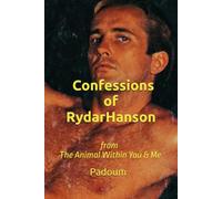 Confessions of Rydar Hanson: from The Animal Within You & Me